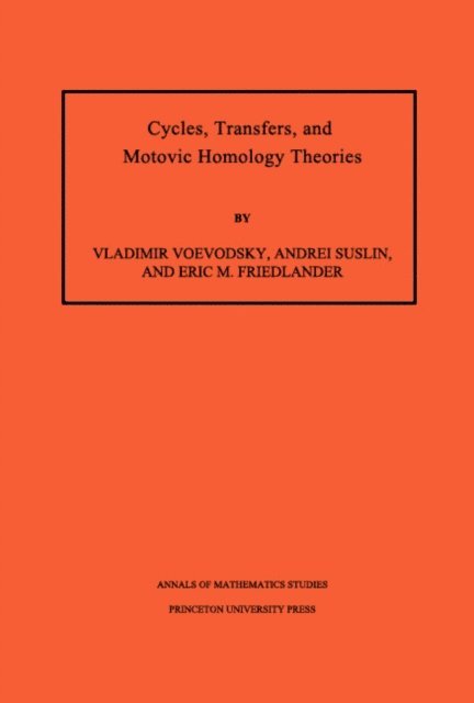 Eric M. Friedlander, Andrei Suslin, Vladimir Voevodsky - Cycles, Transfers, and Motivic Homology Theories, E-bok