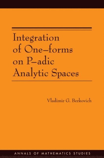 Vladimir G. Berkovich - Integration of One-forms on P-adic Analytic Spaces, E-bok. Tillgänglighet: Lägg i varukorg