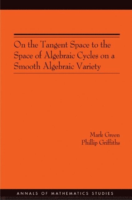 Phillip A. Griffiths, Mark Green - On the Tangent Space to the Space of Algebraic Cycles on a Smooth Algebraic Variety, E-bok