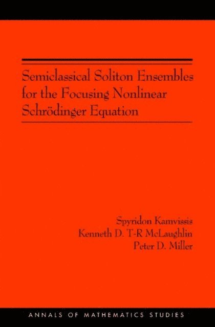 Peter D. Miller, Kenneth Dean T-R McLaughlin, Spyridon Kamvissis - Semiclassical Soliton Ensembles for the Focusing Nonlinear Schrodinger Equation, E-bok