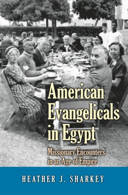 Heather J. Sharkey - American Evangelicals in Egypt, E-bok