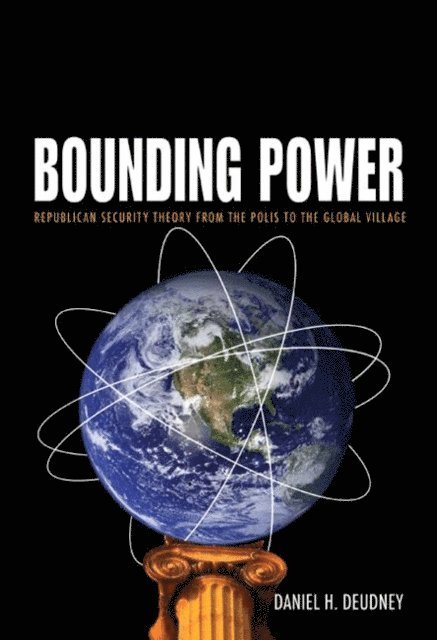 Daniel H. Deudney - Bounding Power, E-bok