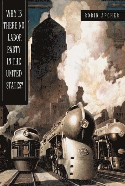 Robin Archer - Why Is There No Labor Party in the United States?, E-bok