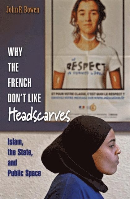 John R. Bowen - Why the French Don't Like Headscarves, E-bok