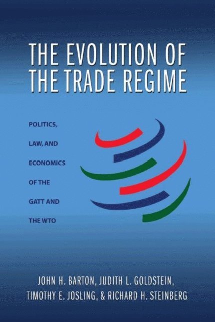 Richard H. Steinberg, Timothy E. Josling, Judith L. Goldstein, John H. Barton - Evolution of the Trade Regime, E-bok