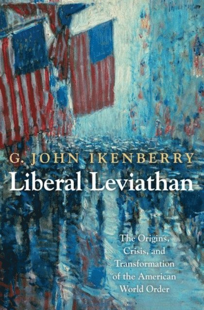 G. John Ikenberry - Liberal Leviathan, E-bok