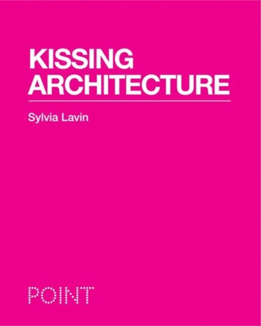 Sylvia Lavin - Kissing Architecture, E-bok