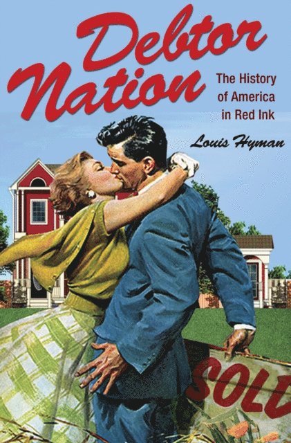 Louis Hyman - Debtor Nation, E-bok