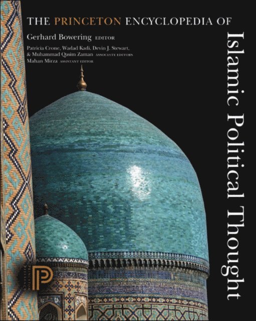 Mahan Mirza, Muhammad Qasim Zaman, Devin J. Stewart, Wadad Kadi, Patricia Crone, Gerhard Bowering - Princeton Encyclopedia of Islamic Political Thought, E-bok