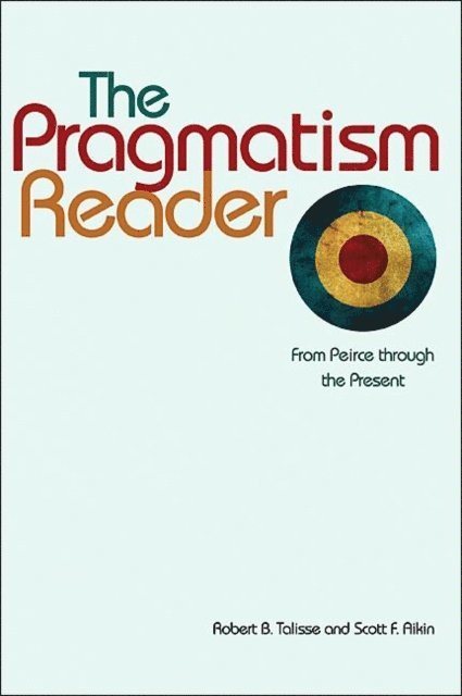 Scott F. Aikin, Robert B. Talisse - Pragmatism Reader, E-bok