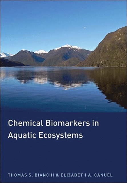 Elizabeth A. Canuel, Thomas S. Bianchi - Chemical Biomarkers in Aquatic Ecosystems, E-bok
