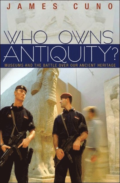 James Cuno - Who Owns Antiquity?, E-bok