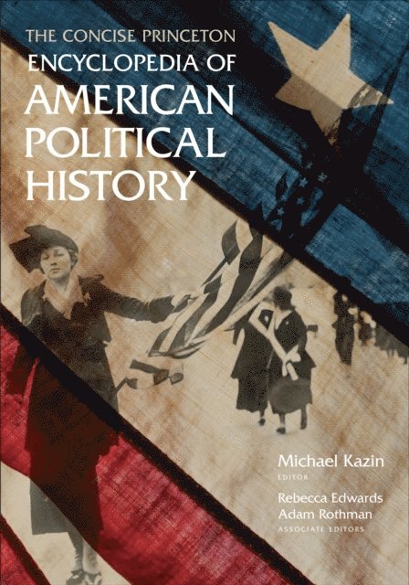 Adam Rothman, Rebecca Edwards, Michael Kazin - Concise Princeton Encyclopedia of American Political History, E-bok