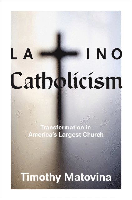 Timothy Matovina - Latino Catholicism, E-bok