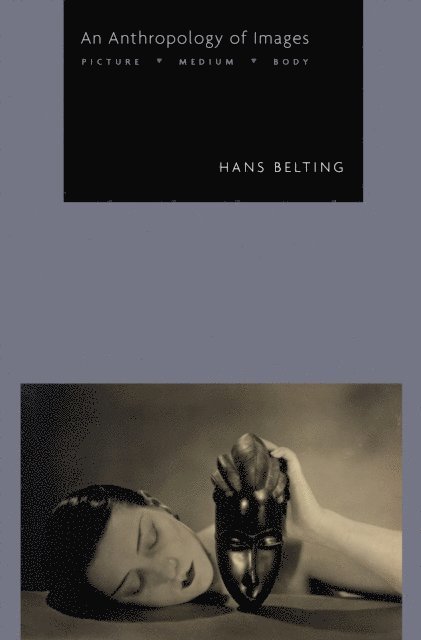 Hans Belting - Anthropology of Images, E-bok