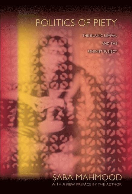 Saba Mahmood - Politics of Piety, E-bok