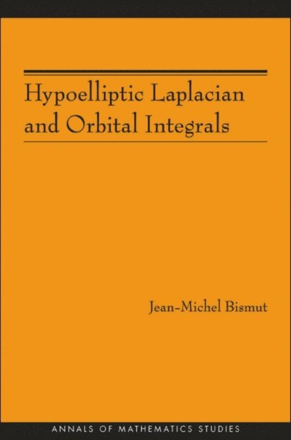 Jean-Michel Bismut - Hypoelliptic Laplacian and Orbital Integrals, E-bok