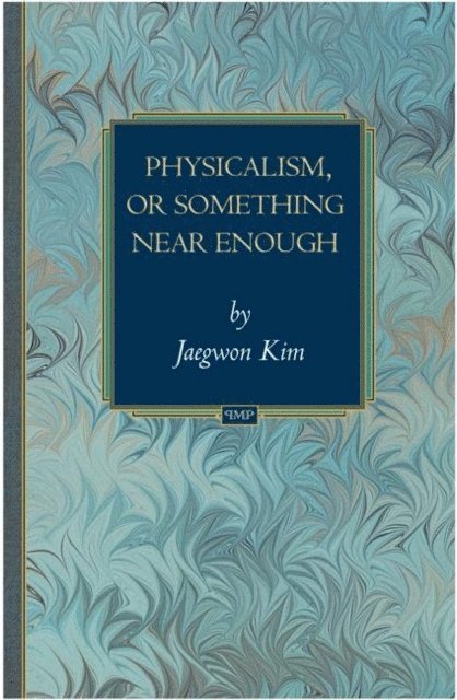 Jaegwon Kim - Physicalism, or Something Near Enough, E-bok