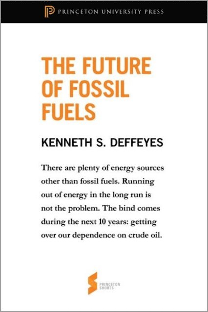 Kenneth S. Deffeyes - Future of Fossil Fuels, E-bok