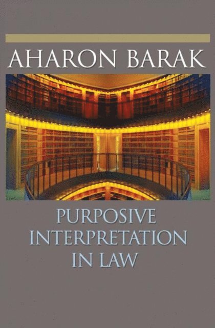 Aharon Barak - Purposive Interpretation in Law, E-bok