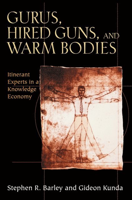 Gideon Kunda, Stephen R. Barley - Gurus, Hired Guns, and Warm Bodies, E-bok