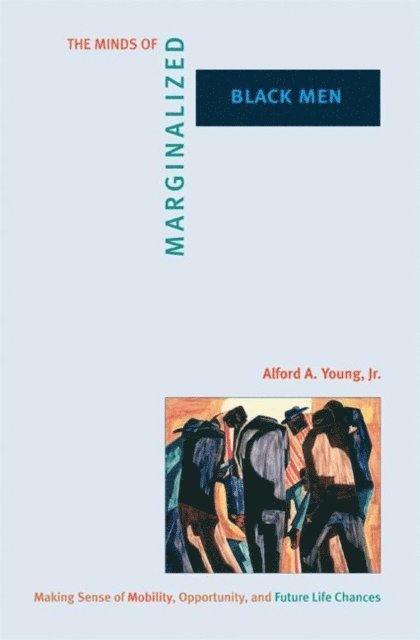 Alford A. Young Jr. - Minds of Marginalized Black Men, E-bok