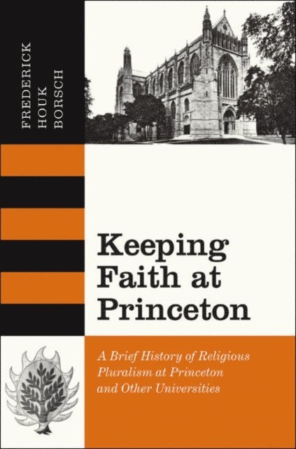 Frederick Houk Borsch - Keeping Faith at Princeton, E-bok