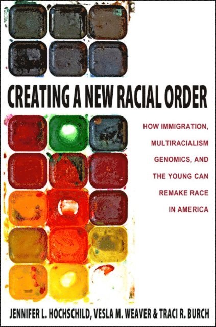 Traci R. Burch, Vesla M. Weaver, Jennifer L. Hochschild - Creating a New Racial Order, E-bok