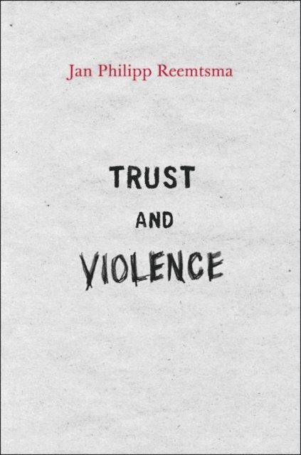 Jan Philipp Reemtsma - Trust and Violence, E-bok