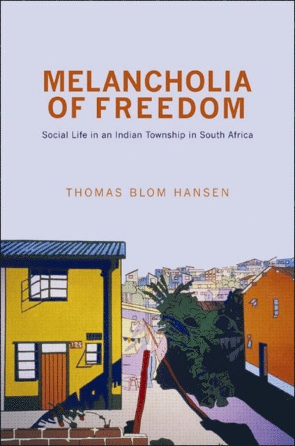 Thomas Blom Hansen - Melancholia of Freedom, E-bok