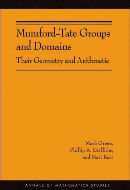 Matt Kerr, Phillip A. Griffiths, Mark Green - Mumford-Tate Groups and Domains, E-bok