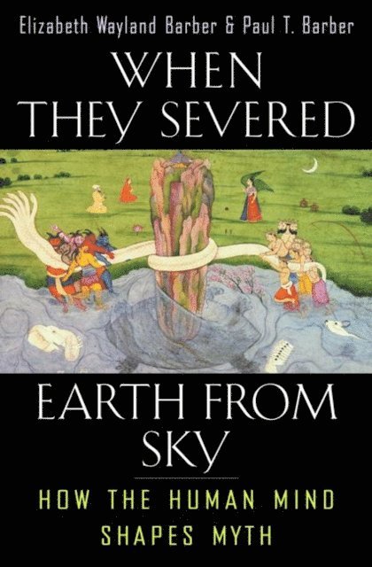 Paul T. Barber, Elizabeth Wayland Barber - When They Severed Earth from Sky, E-bok