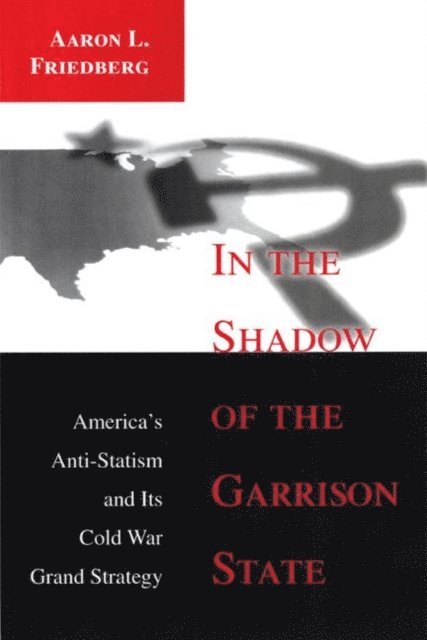 Aaron L. Friedberg - In the Shadow of the Garrison State, E-bok