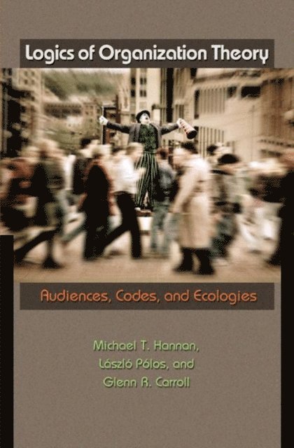 Glenn R. Carroll, Laszlo Polos, Michael T. Hannan - Logics of Organization Theory, E-bok