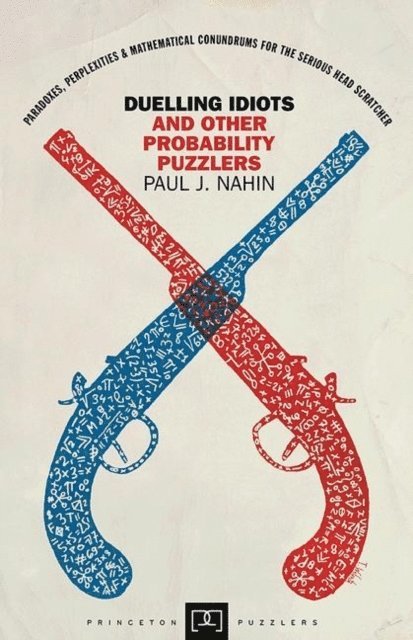 Paul J. Nahin - Duelling Idiots and Other Probability Puzzlers, E-bok