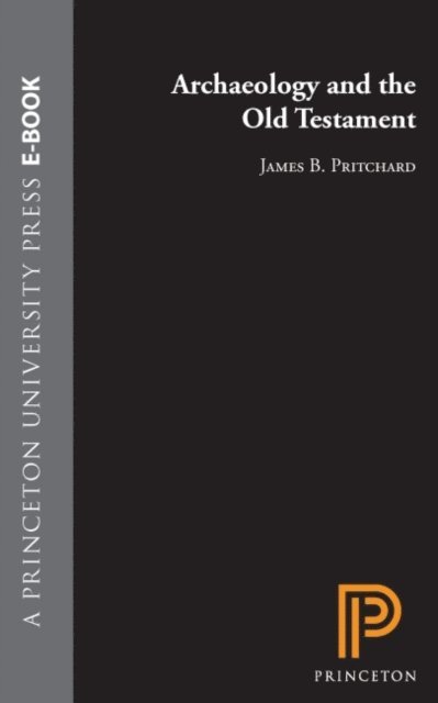 James B. Pritchard - Archaeology and the Old Testament, E-bok