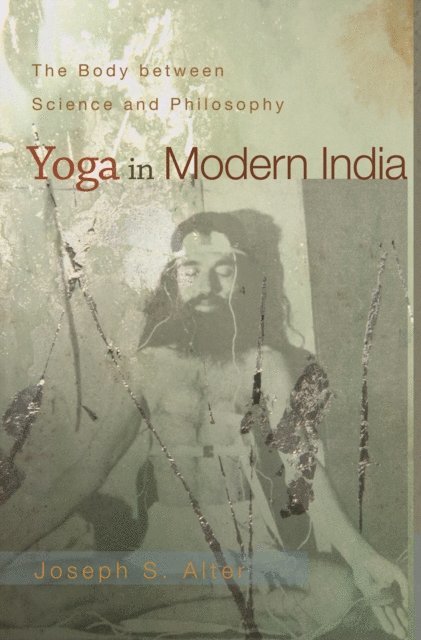 Joseph S. Alter - Yoga in Modern India, E-bok