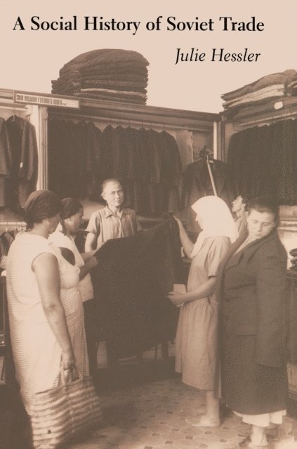 Julie Hessler - Social History of Soviet Trade, E-bok