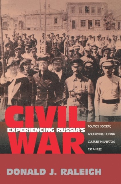 Donald J. Raleigh - Experiencing Russia's Civil War, E-bok