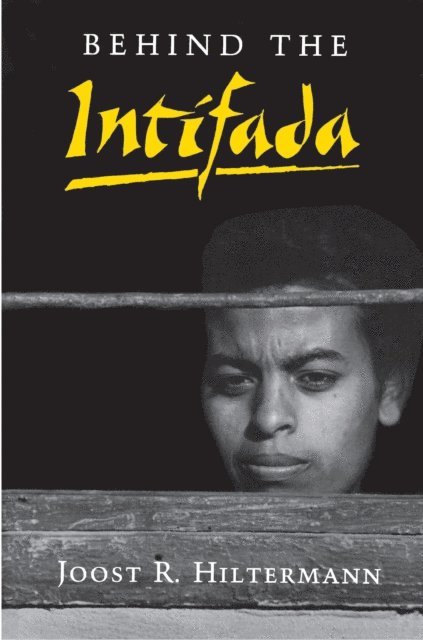 Joost R. Hiltermann - Behind the Intifada, E-bok