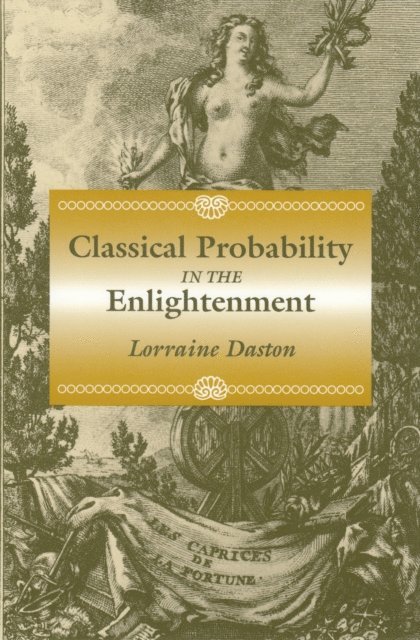 Lorraine Daston - Classical Probability in the Enlightenment, E-bok