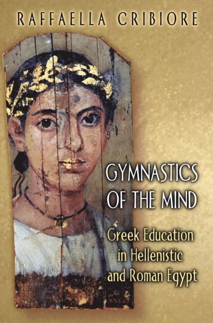 Raffaella Cribiore - Gymnastics of the Mind, E-bok
