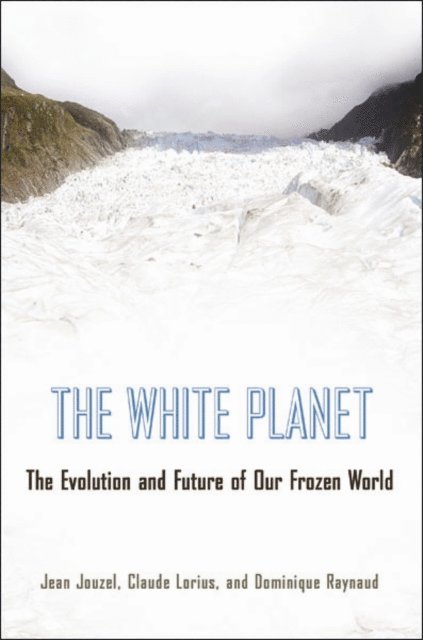 Dominique Raynaud, Claude Lorius, Jean Jouzel - White Planet, E-bok