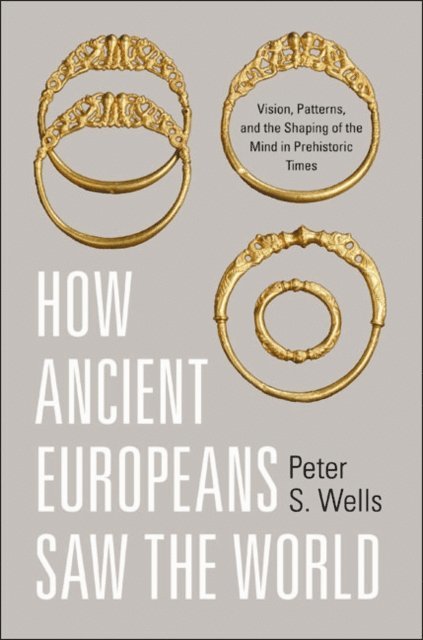 Peter S. Wells - How Ancient Europeans Saw the World, E-bok