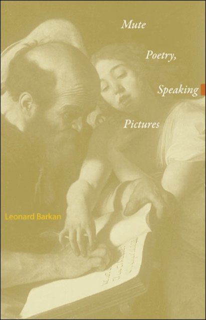 Leonard Barkan - Mute Poetry, Speaking Pictures, E-bok