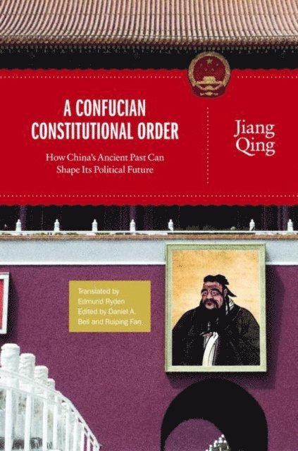 Jiang Qing, Ruiping Fan, Daniel A. Bell - Confucian Constitutional Order, E-bok