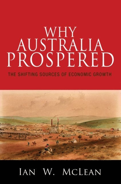 Ian W. McLean - Why Australia Prospered, E-bok