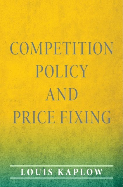 Louis Kaplow - Competition Policy and Price Fixing, E-bok
