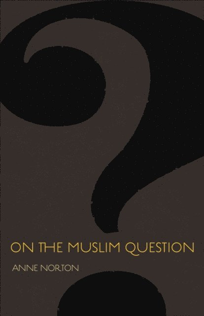 Anne Norton - On the Muslim Question, E-bok