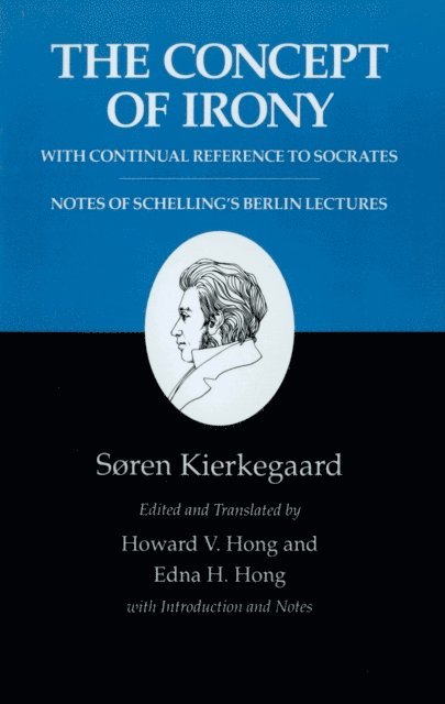 Soren Kierkegaard - Concept of Irony, with Continual Reference to Socrates/Notes of Schelling's Berlin Lectures, E-bok